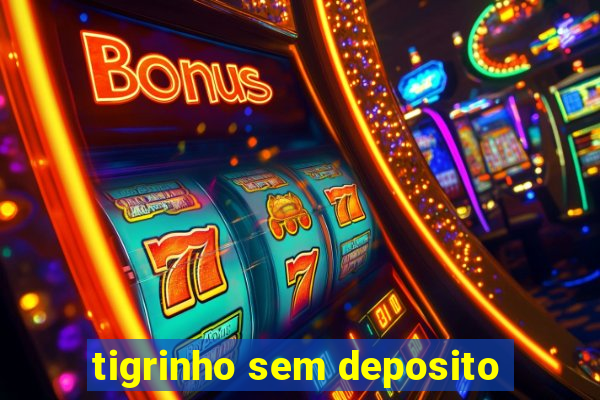 tigrinho sem deposito